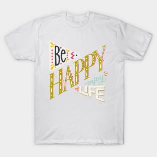 Be happy enjoy life T-Shirt